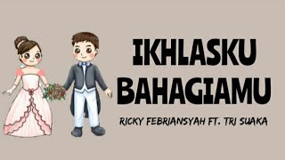 IkhlasKU BahagiaMU Lirik Lyrics Ricky Febriansyah ft Tri Suaka