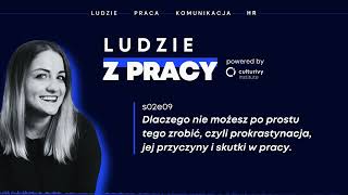 Dlaczego nie możesz po prostu tego zrobić, czyli prokrastynacja, jej przyczyny i skutki w pracy.