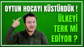 OYTUN HOCAYI KÜSTÜRDÜK ! ÜLKEYİ TERK Mİ EDECEK ?