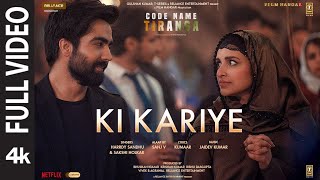 Ki Kariye (Full Video): Harrdy Sandhu | Parineeti Chopra | Sakshi, Jaidev, Kumaar |Code Name Tiranga
