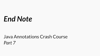 End Note - Java Annotations Crash Course 7/7