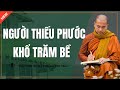 Thầy Minh Niệm - NGƯỜI THIẾU PHƯỚC KHỔ TRĂM BỀ (Nghe Xong Sẽ Thấy Đúng) | Podcast Tỉnh Thức