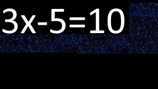 3x-5=10 how to solve linear equations, find x unknown variable