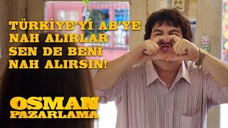 Türkiye'yi AB'ye Nah Alırlar Sen de Beni Nah Alırsın | Osman Pazarlama