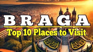 Braga: Top 10 Places to Visit in Braga, Portugal. Ultimate Travel Guide.