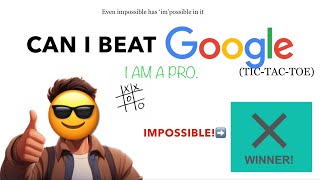 Is google tic-tac-toe impossible really impossible? (Pro gameplay)