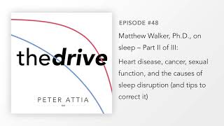 #48–Matt Walker, Ph.D., on Sleep (Part 2 of 3): Heart disease, cancer, causes of sleep disruption...
