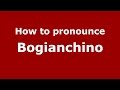 How to pronounce Bogianchino (Spanish/Argentina) - PronounceNames.com