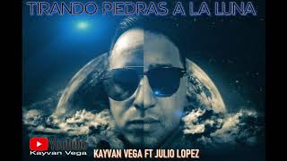 Tirando Piedras A La Luna Kayvan Vega Feat Julio Lopez