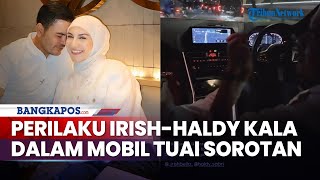 Tak Sadar Direkam? Tingkah Asli Haldy Sabri dan Irish Bella Kala di Dalam Mobil Tuai Sorotan