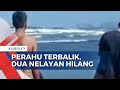 Perahu Terbalik Karena Tergulung Ombak, Dua Nelayan Hilang!