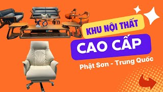 KHU NỘI THẤT CAO CẤP BẬC NHẤT PHẬT SƠN TRUNG QUỐC