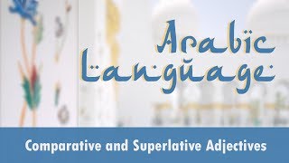 Arabic Language | Comparative Adjectives l Superlative Adjective | Arabic Grammar