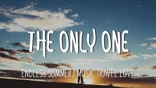 The Only One- Endless Summer/ Music, Travel, Love -  (Lyrics)