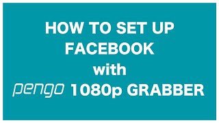 How to set up Facebook Live with Pengo HDMI to USB-C 3.0 1080p Grabber