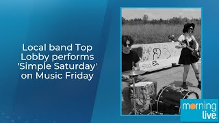 Local band Top Lobby performs 'Simple Saturday' on Music Friday