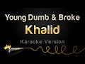 Khalid - Young Dumb  Broke (karaoke Version)