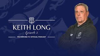 THE WATERFORD FC OFFICIAL PODCAST - EPISODE 2 WITH KEITH LONG