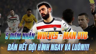 5 ĐIỂM NHẤN | WOLVES - MAN UTD: BÁN HẾT ĐỘI HÌNH NGAY VÀ LUÔN!!!