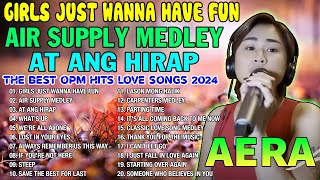 AERA COVERS THE BEST OPM HITS LOVE SONGS NONSTOP PLAYLIST 2024 - Girls Just Wanna Have Fun