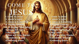 🎵 Come To Jesus | New Christian Songs 2025 | Emotional Gospel Songs 🎵 @ChristianMusicDaily8