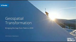 GPS World webinar: Bridging the gap from field to 2030