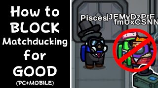 How to BLOCK Matchducking For Good - Among Us
