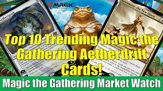 Magic the Gathering Market Watch: Top 10 Highest Priced Aetherdrift Cards. Ketramose and More!