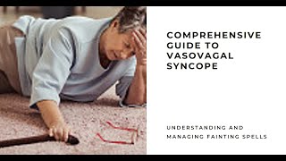 Vasovagal Syncope: A Comprehensive Guide to Understanding and Managing Fainting Spells