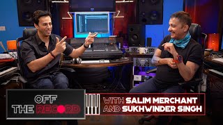 Off The Record | Salim Merchant feat. Sukhwinder Singh | Epsiode 8