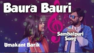 Baura Bauri !! UMAKANT BARIK \u0026 SANJU MOHANTY  !! SAMBALPURI HITS SONG