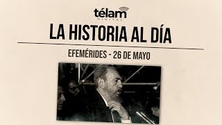 La historia al día: efemérides del 26 de mayo