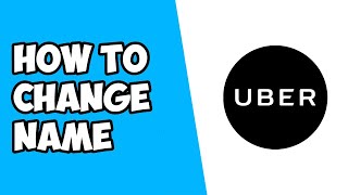 How To Change Your Name on Uber