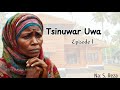 Tsinuwar Uwa.... Latest Hausa Audio Novel 1