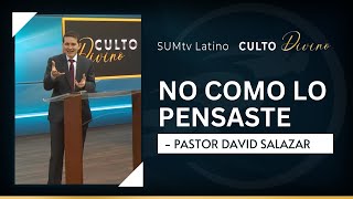 No como lo pensaste - Pr. David Salazar || Culto Divino