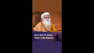How Not To Make Your Life Nasty? | Sadhguru #shorts