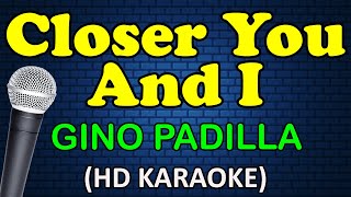 CLOSER YOU AND I - Gino Padilla (HD Karaoke)
