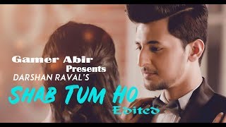 Shab Tum Ho - Latest Hit Song 2018 | Darshan Raval | Sayeed Quadri | GamerAbir