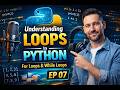 Understanding Loops in Python EP 07 |  For Loop & While Loop Explained | Python Programming Tutorial