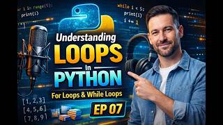 Understanding Loops in Python EP 07 | For Loop & While Loop Explained | Python Programming Tutorial
