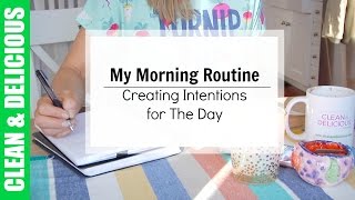 My Morning Routine \u0026 Setting Intentions for The Day | Clean \u0026 Delicious