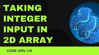 Code 19: 2D Integer Array Input in Python | Array Input Python | 365 days of code