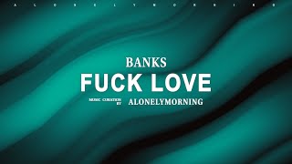 BANKS - Fuck Love (Lyrics)