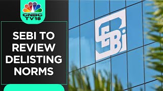 SEBI Floats Consultation Paper To Review Delisting Norms | CNBC TV18