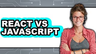 React vs JavaScript - 2025 Comparison