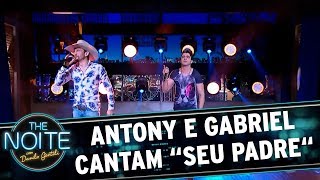 Antony e Gabriel cantam "Seu Padre"| The Noite (01/11/17)