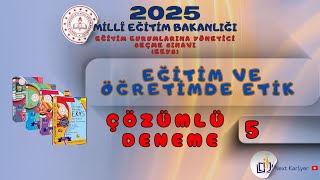 2025 MEB-EKYS- Eğitim ve Öğretimde Etik Çözümlü Deneme -5