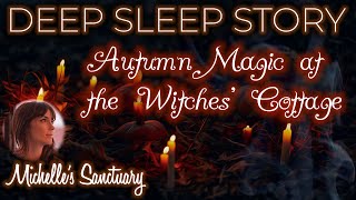 Deep Sleep Story | AUTUMN MAGIC AT THE WITCHES' COTTAGE | Calm Bedtime Story for Grown Ups (asmr)