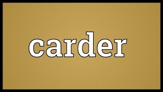 Carder Meaning