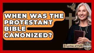 When Was The Protestant Bible Canonized? - Churches Of Faith